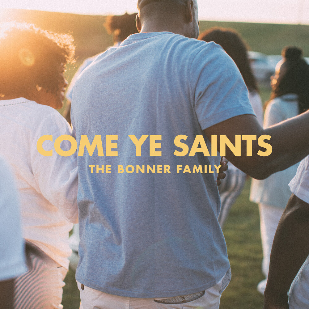 Bonner Family - Come Ye Saints [CD]