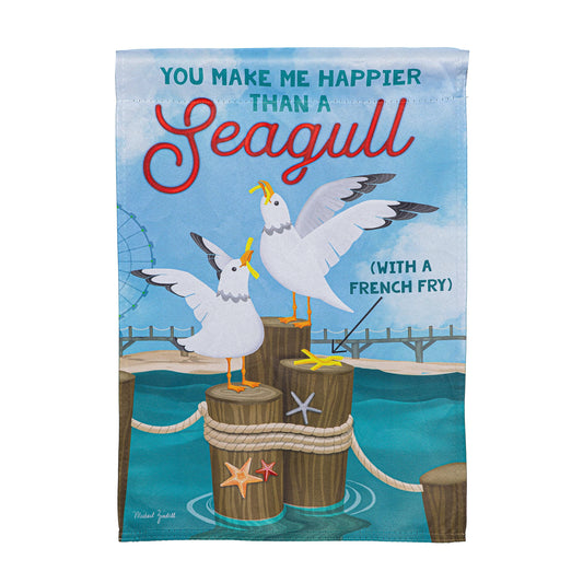 You Make Me Happier Than A Seagull Suede Garden Flag