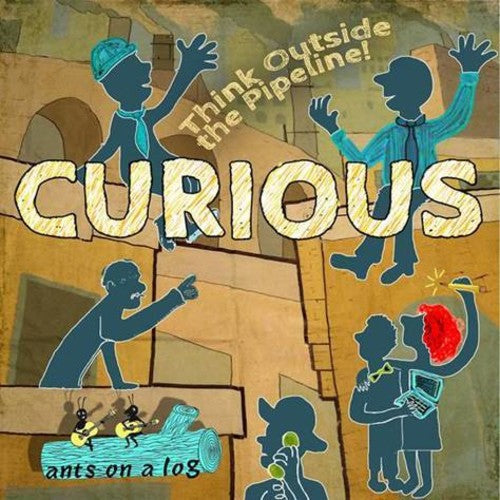 Ants on a Log - Curious: Think Outside The Pipeline! [CD]