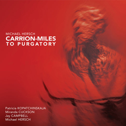 Hersch / Kopatchinskaja - Carrion-miles To Purgatory - Music CD