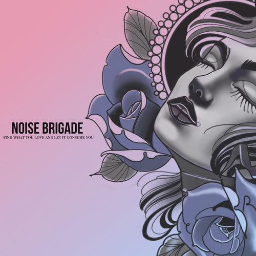 Noise Brigade - Find What You Love And Let It Consume You [CD]