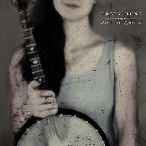 Kelly Hunt - Even The Sparrow [CD]