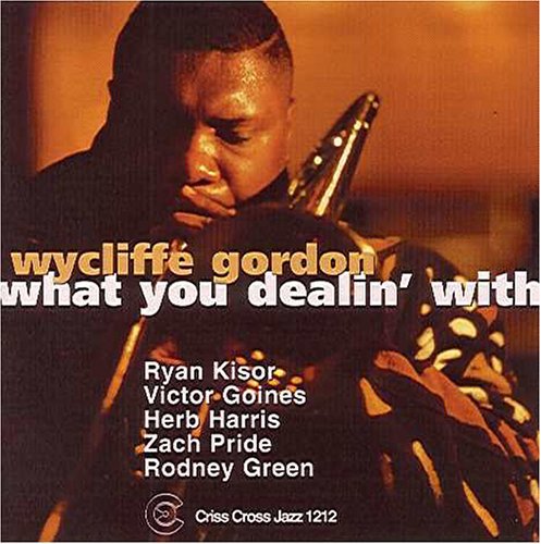 Wycliffe Gordon - What You Dealin' With Music CD