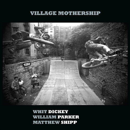 Dickey,whit / Parker,william / Shipp,matthew - Village Mothership - Music CD