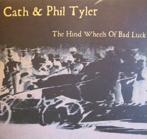 Tyler,cath & Phil - Hind Wheels Of Bad Luck - Music CD