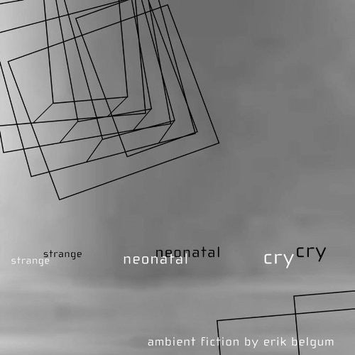 Erik Belgum - Strange Neonatal Cry: Ambient Fiction [CD]