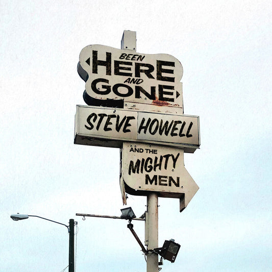 Steve Howell & The Mighty Men - Been Here & Gone [CD]