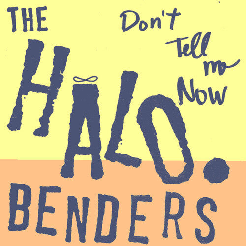 Halo Benders - Don't Tell Me Now - Vinyl Record