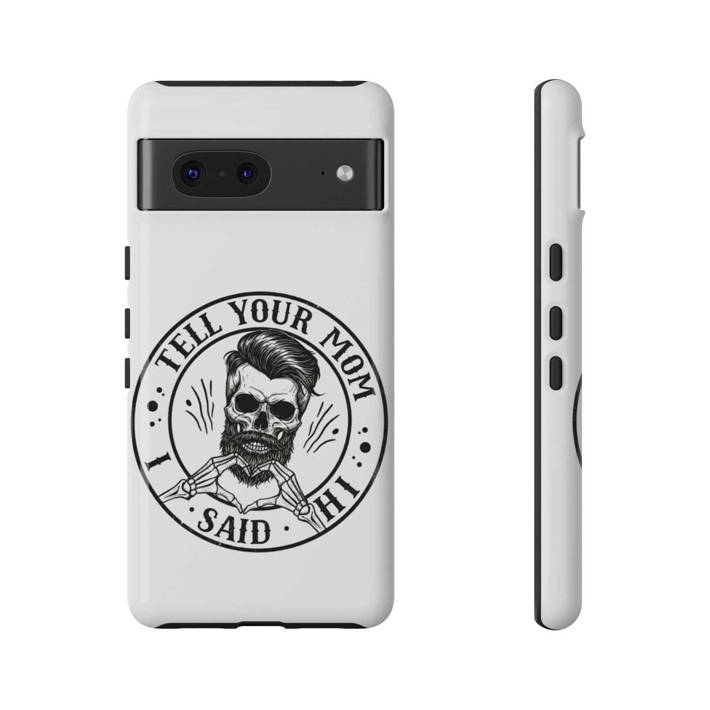 "Tell Your Mom I Said Hi" Skull Tough Phone Case
