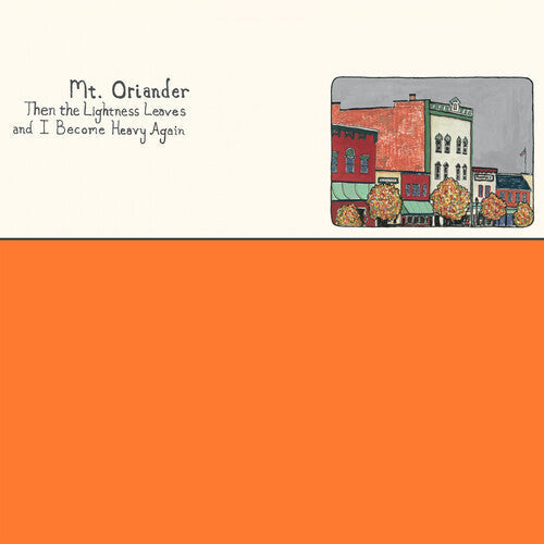 Mt. Oriander - Then The Lightness Leaves And I Become Heavy Again - Vinyl Record
