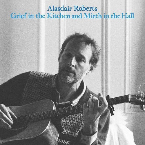 Roberts,alasdair - Grief In The Kitchin And Mirth In The Hall - Vinyl Record