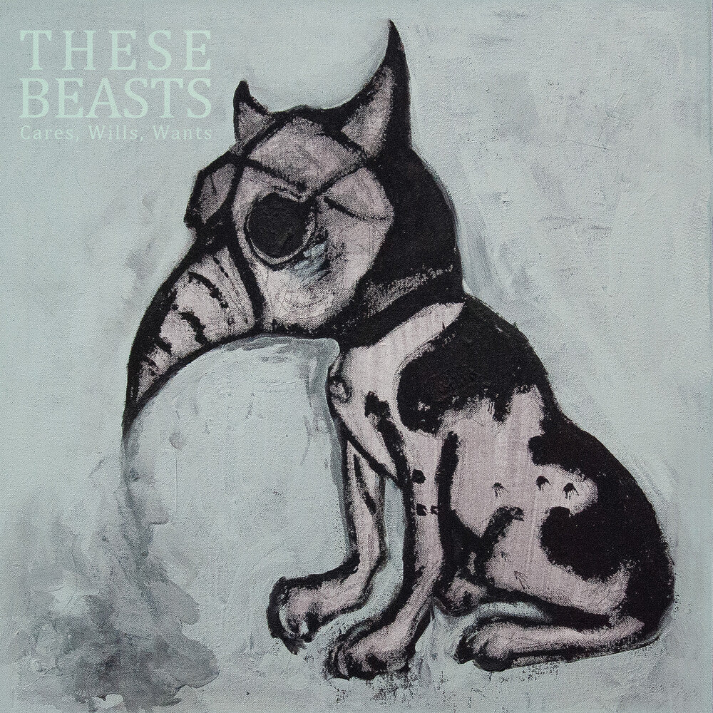 These Beasts - Cares Wills Wants [Digipak]