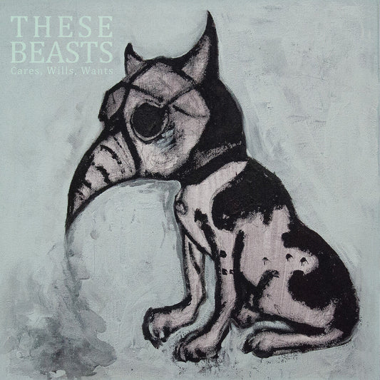 These Beasts - Cares Wills Wants [Digipak]