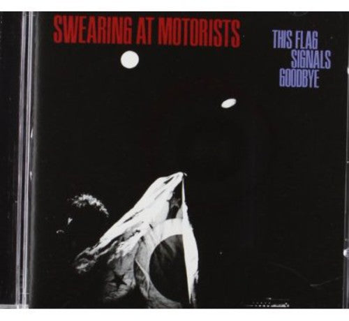 Swearing At Motorists - This Flag Signals Goodbye [CD]