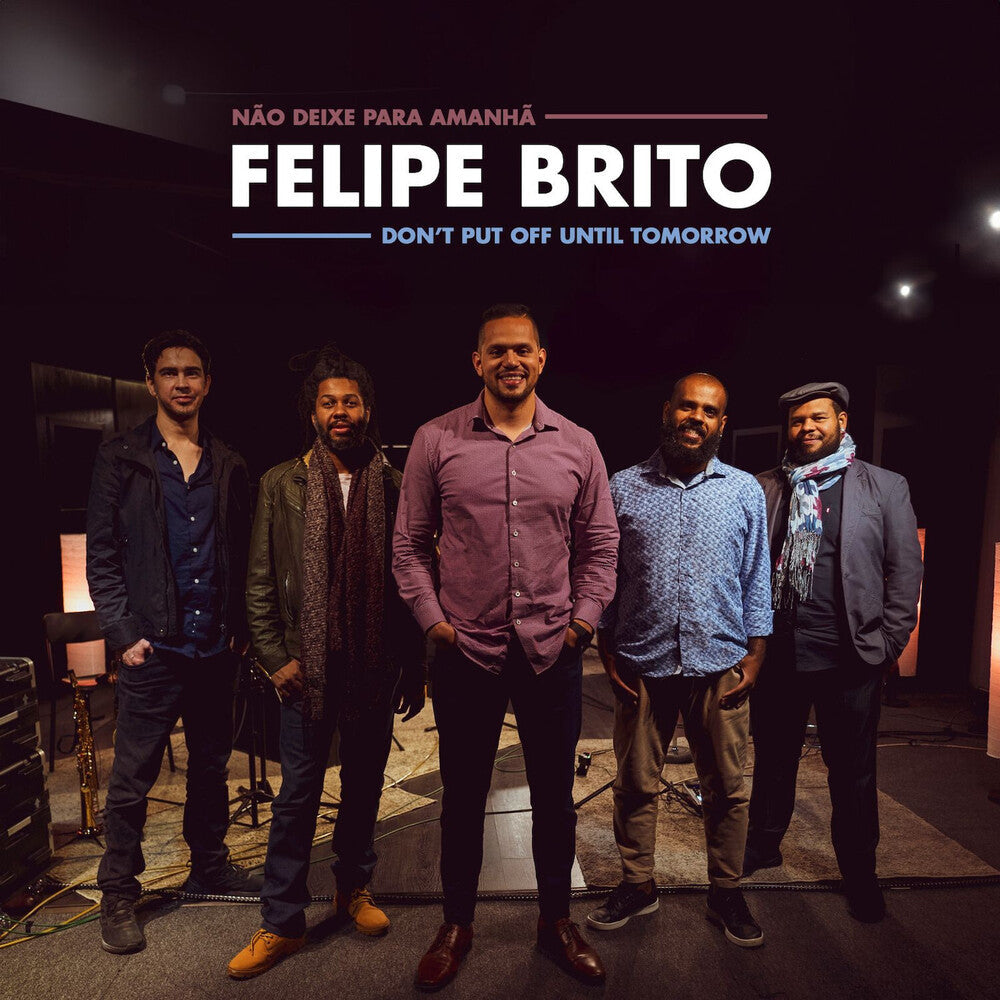 Felipe Brito - Don't Put Off Until Tomorrow [Digipak]