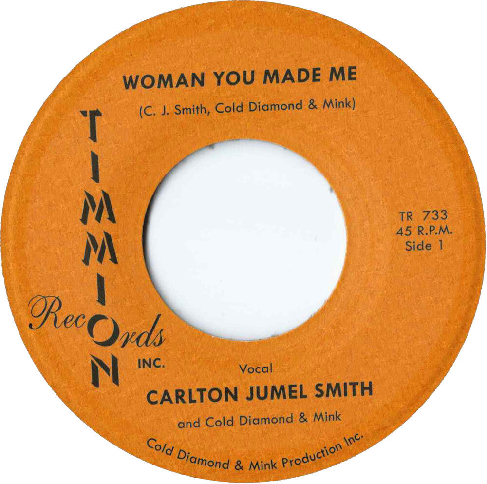 Carlton Smith  Jumel / Cold Diamond & Mink - Woman You Made Me/Woman You Made Me (Instrumental) [7" Vinyl]
