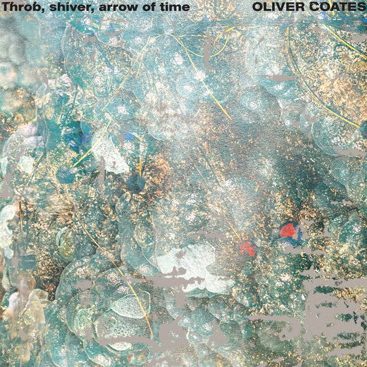Oliver Coates - Throb, Shiver, Arrow Of Time [LP] Vinyl Record