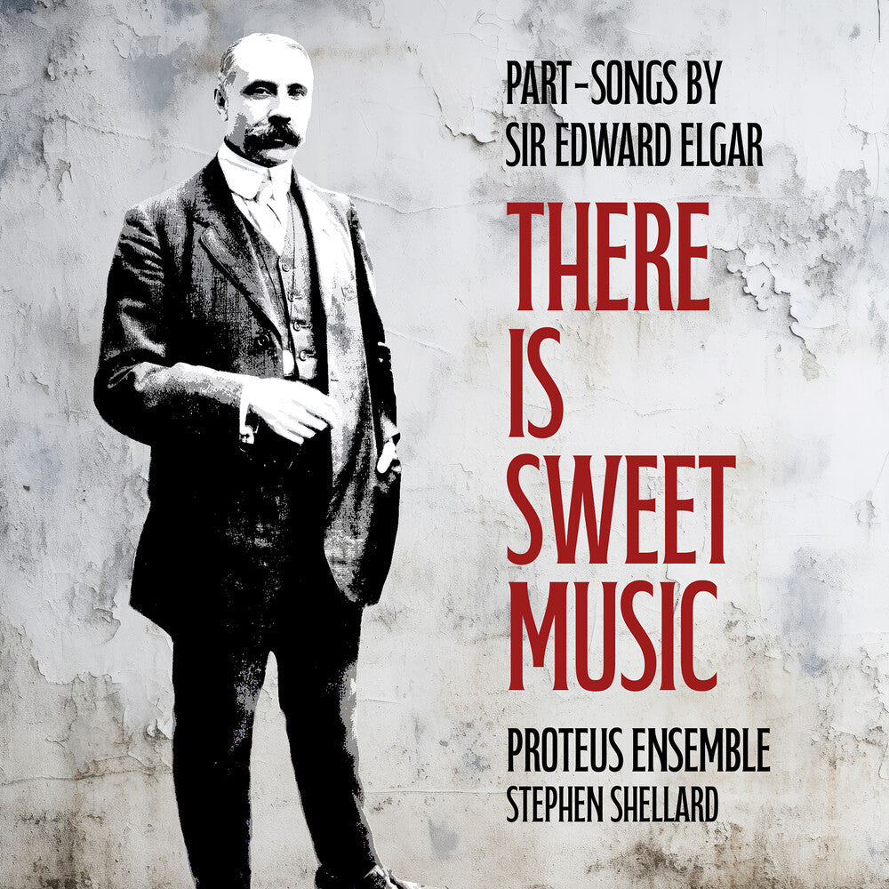 Elgar / Shellard / Proteus Ensemble - There Is Sweet Music - Part-Songs By Sir Edward Music CD