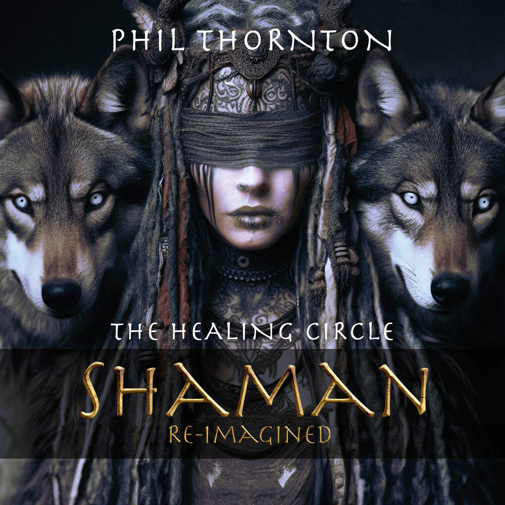Thornton, Phil - The Healing Circle: Shaman Reimagined [CD]