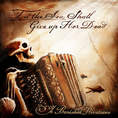 Ye Banished Privateers - Til The Sea Shall Give Up Her Dead - Music CD