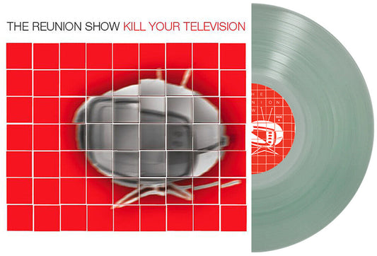 Reunion Show - Kill Your Television [Clear Vinyl] [Limited Edition]