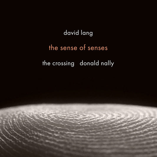 Crossing - David Lang: Sense Of Senses [CD]