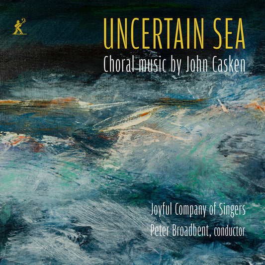 Joyful Company Of Singers - Uncertain Sea - Choral Music By John Casken [CD]