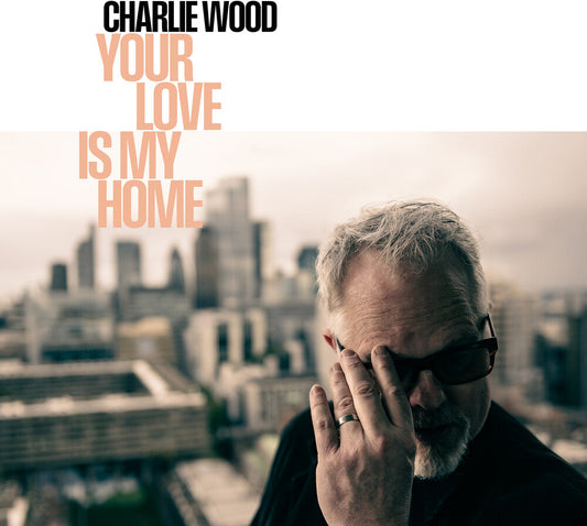 Charlie Wood - Your Love Is My Home [CD]