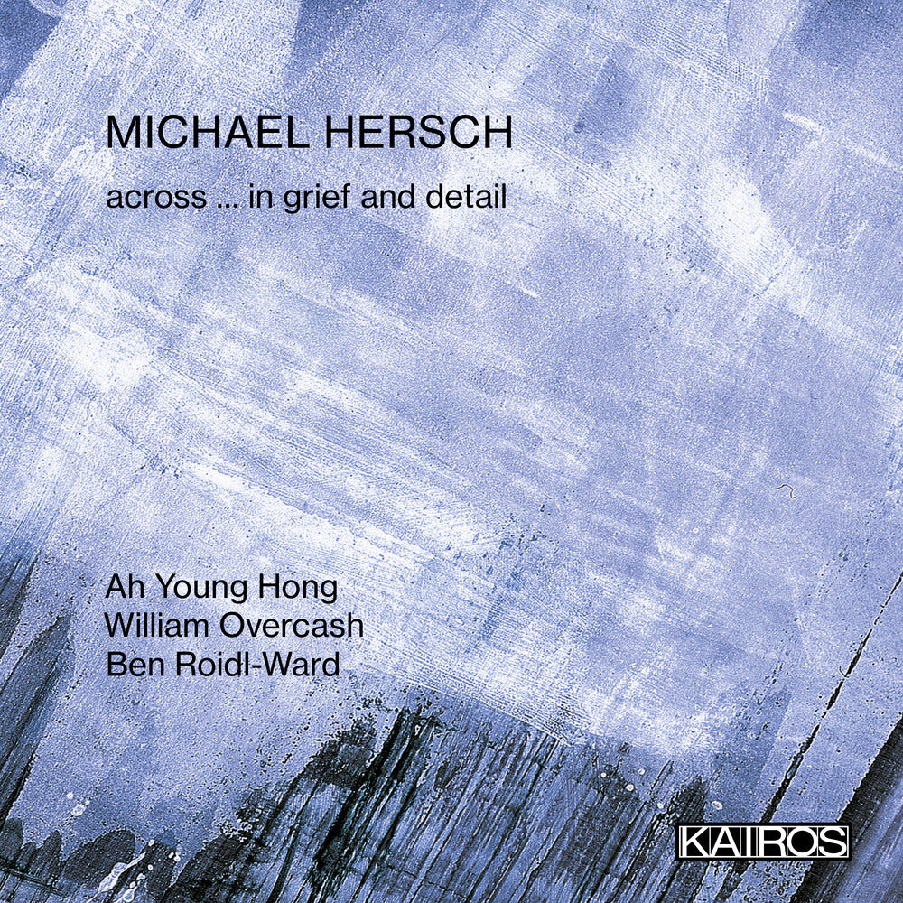 Michael Hersch - Across ... In Grief And Detail [CD]