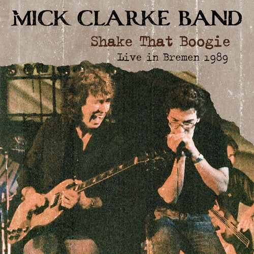 Clarke,mick Band - Shake That Boogie: Live In Bremen 1989 - Music CD