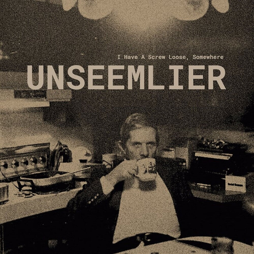 Unseemlier - I Have A Screw Loose, Somewhere [LP]