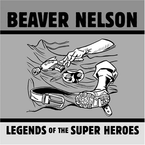Beaver Nelson - Legends of the Super Heroes [CD]
