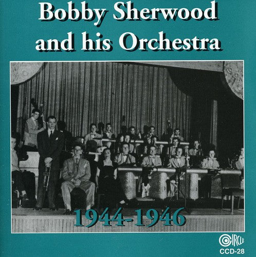 Bobby Sherwood - Bobby Sherwood and His Orchestra, 1944-46 [CD]