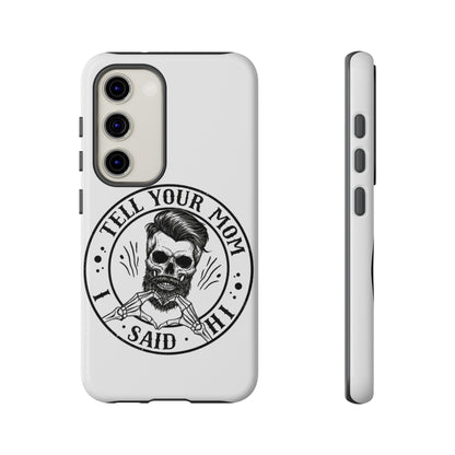 "Tell Your Mom I Said Hi" Skull Tough Phone Case