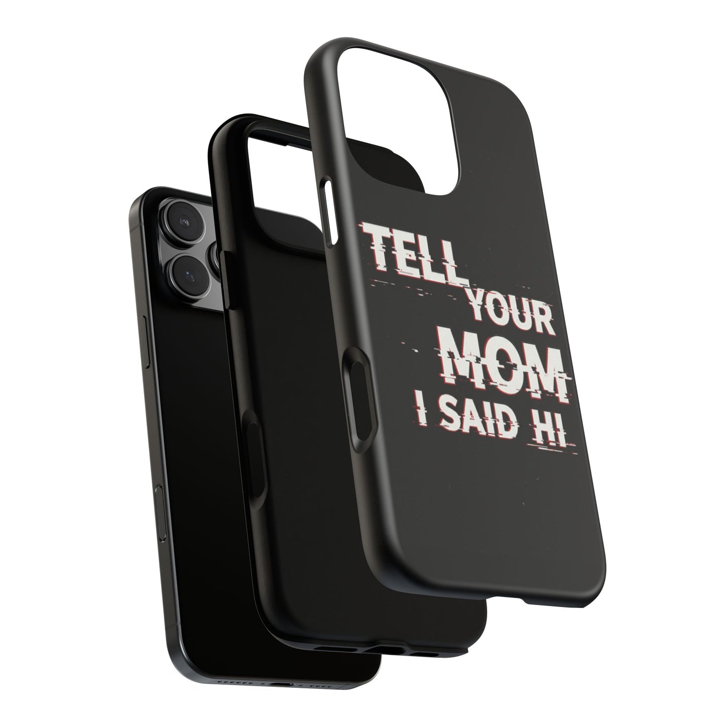 Tell Your Mom I Said Hi Tough Phone Case