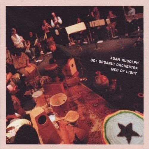 Adam Rudolph - Go: Organic Orchestra- Web Of Light Music CD