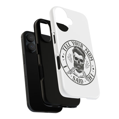 "Tell Your Mom I Said Hi" Skull Tough Phone Case