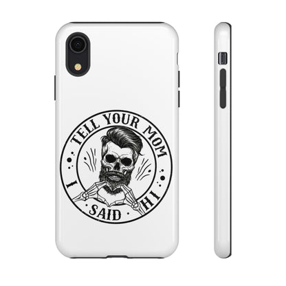 "Tell Your Mom I Said Hi" Skull Tough Phone Case
