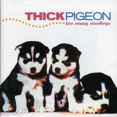 Thick Pigeon - Too Crazy Cowboys Music CD