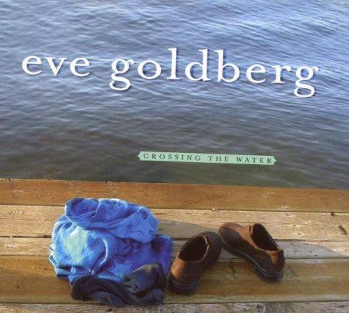Eve Goldberg - Crossing the Water [CD]