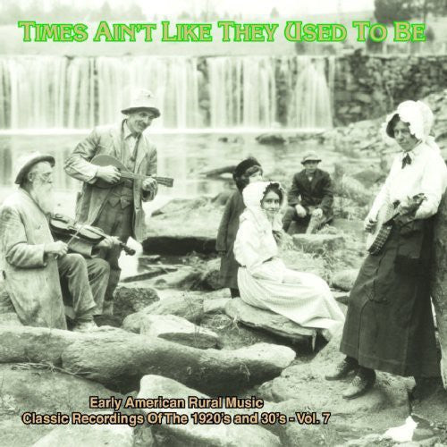 Times Aint Like They Used To Be - Times Ain't Like They Used To Be: Early American Rural Music, Vol. 7 [CD]