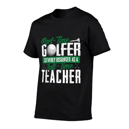 Golfer Cleverly Disguised As A Teacher Golf Gift T Shirt T-Shirt