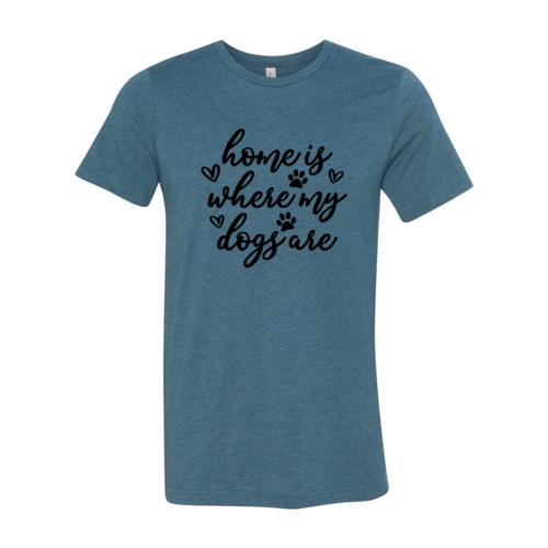 Home Is Where My Dogs Are T-Shirt