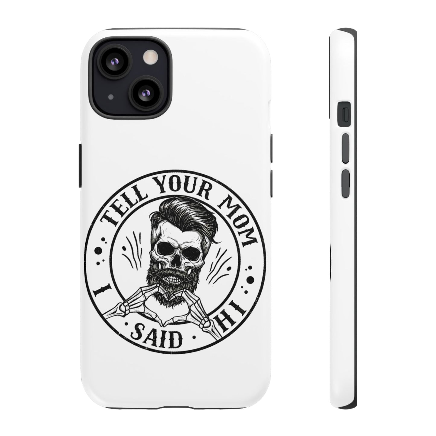 "Tell Your Mom I Said Hi" Skull Tough Phone Case