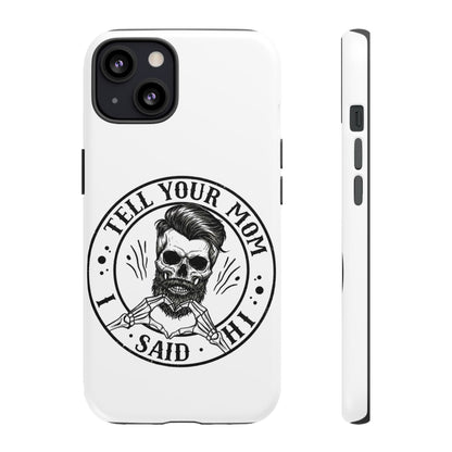 "Tell Your Mom I Said Hi" Skull Tough Phone Case