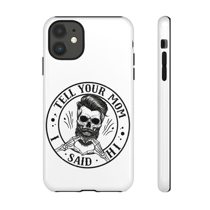 "Tell Your Mom I Said Hi" Skull Tough Phone Case