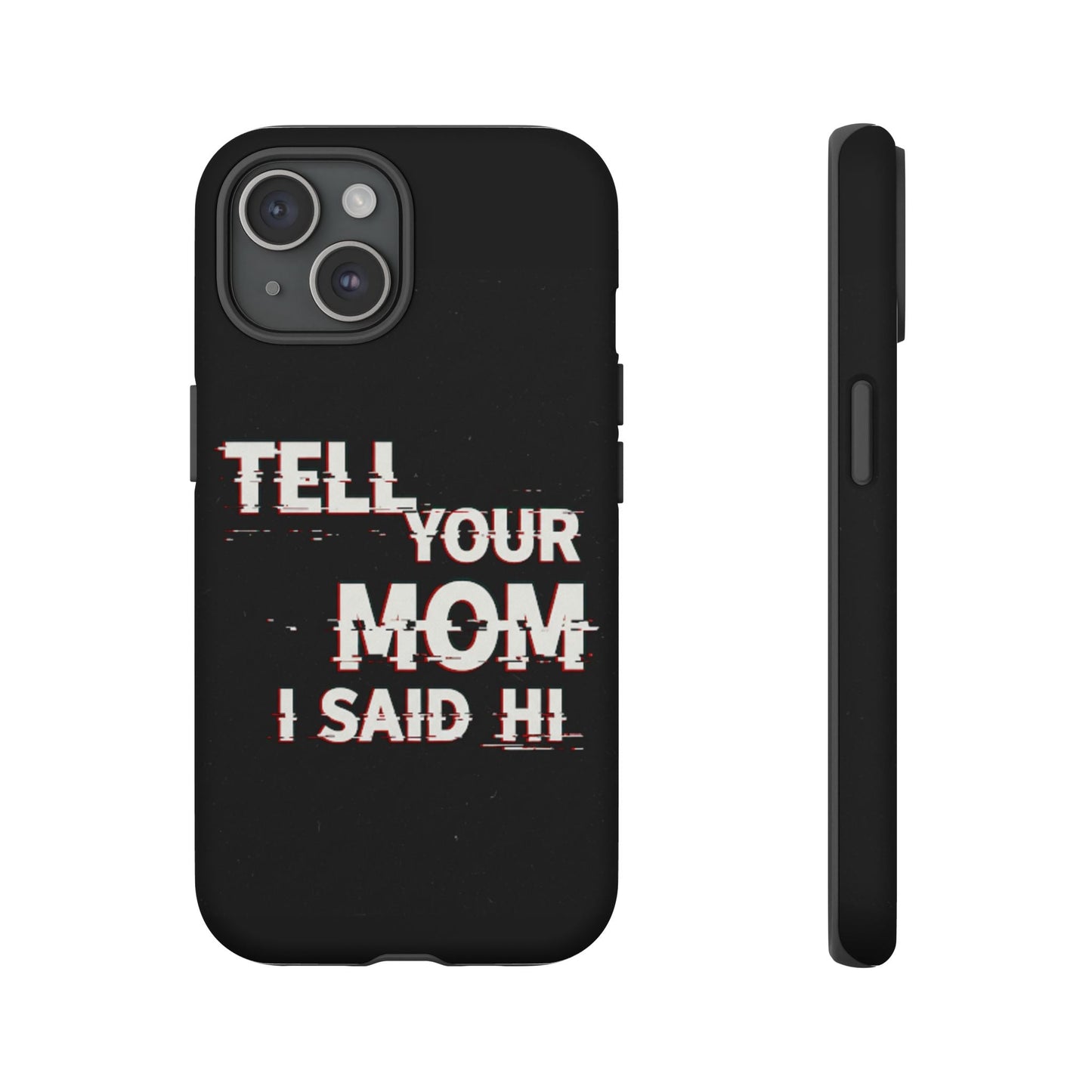 Tell Your Mom I Said Hi Tough Phone Case