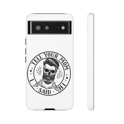 "Tell Your Mom I Said Hi" Skull Tough Phone Case