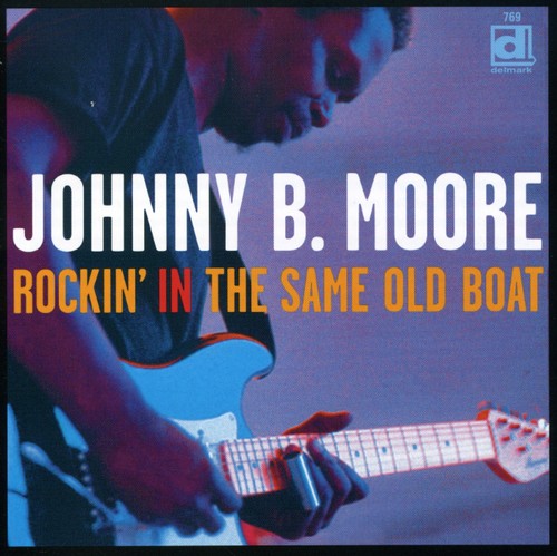 Johnny B. Moore - Rockin' In The Same Old Boat [CD]