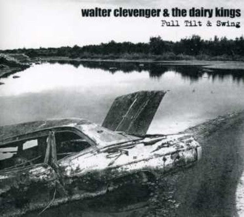 Walter Clevenger & The Dairy Kings - Full Tilt and Swing [CD]